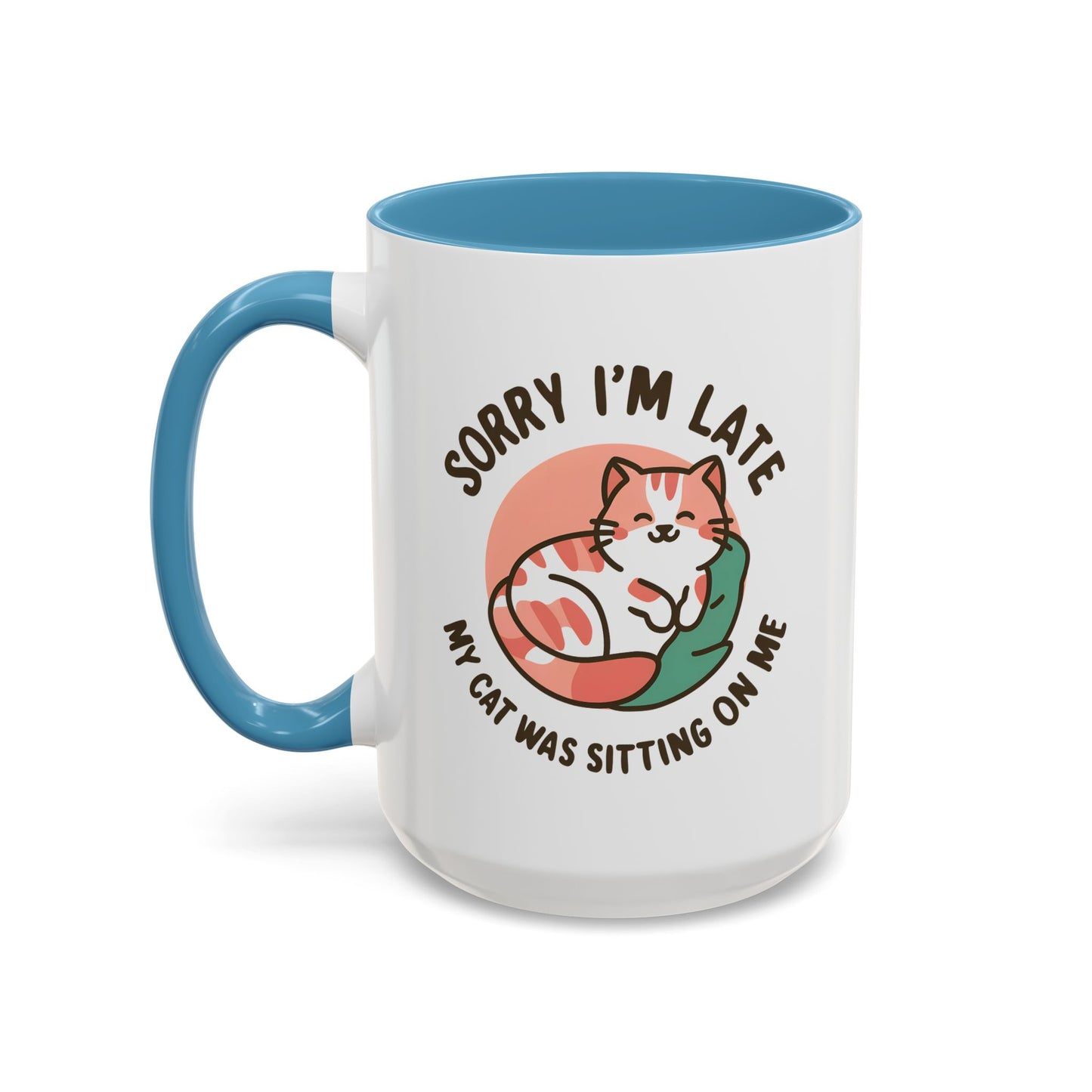Humor Mug - Sorry I'm Late My Cat Was Sitting on Me