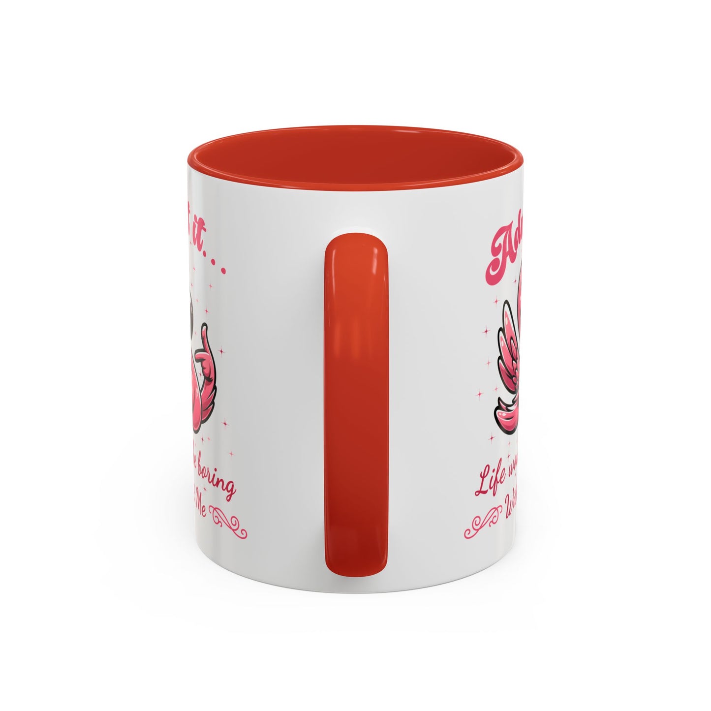 Humor Mug - Admit It Life Would Be Boring