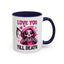 Anniversary Mug - Love You Till Death