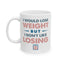 Humor Mug - I Would Lose Weight