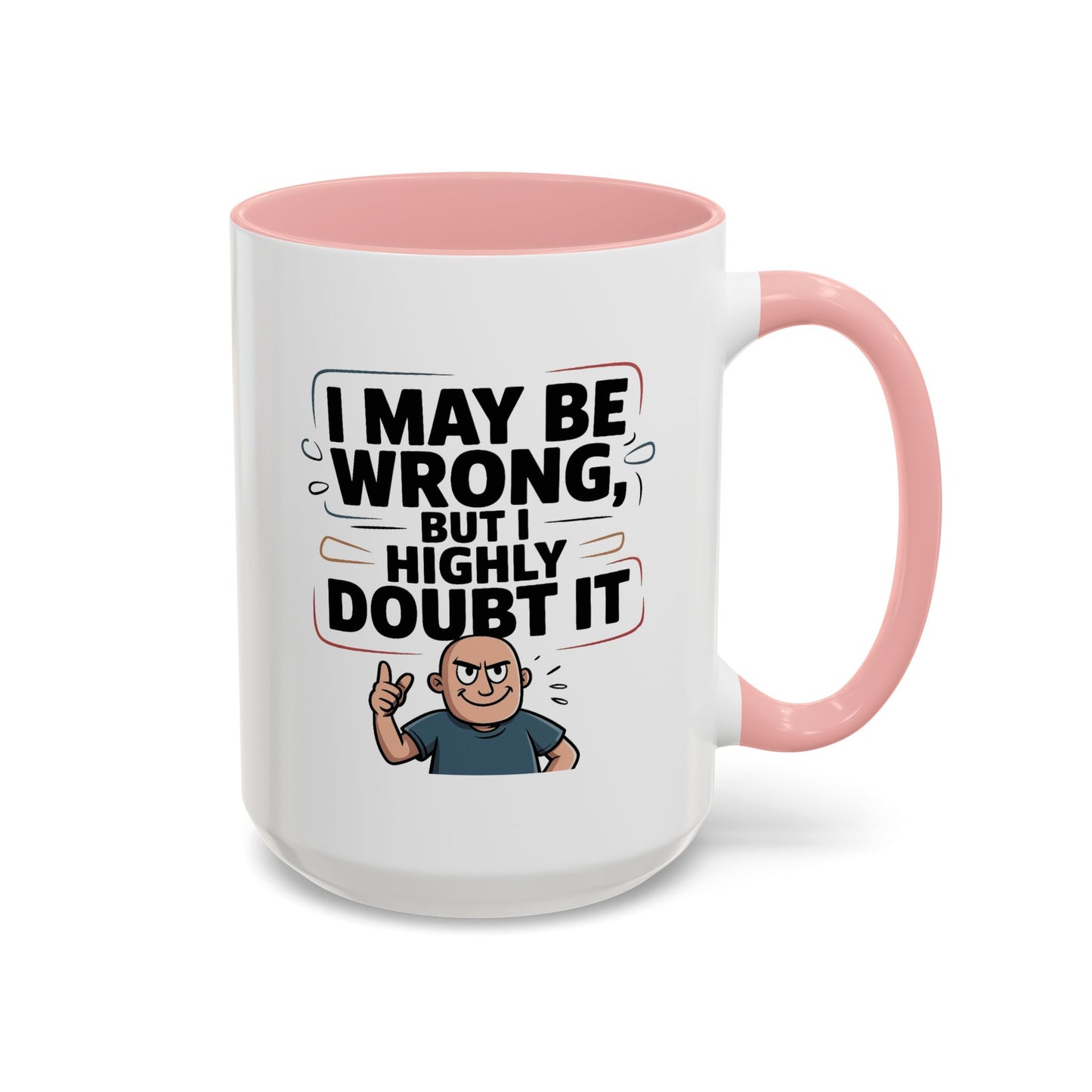 Humor Mug - I May Be Wrong But I Highly Doubt It