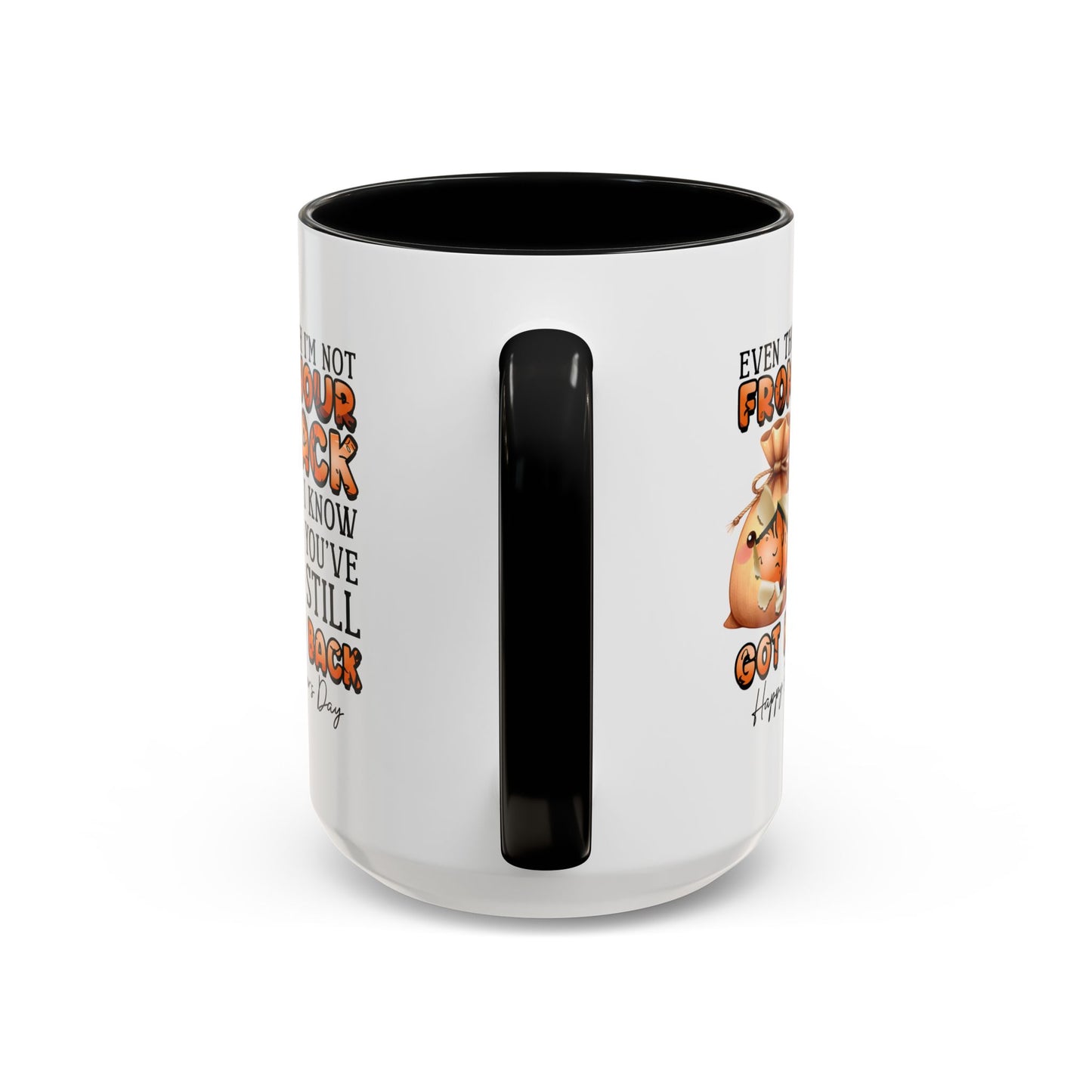 Father's Day Mug - Even Though I'm Not