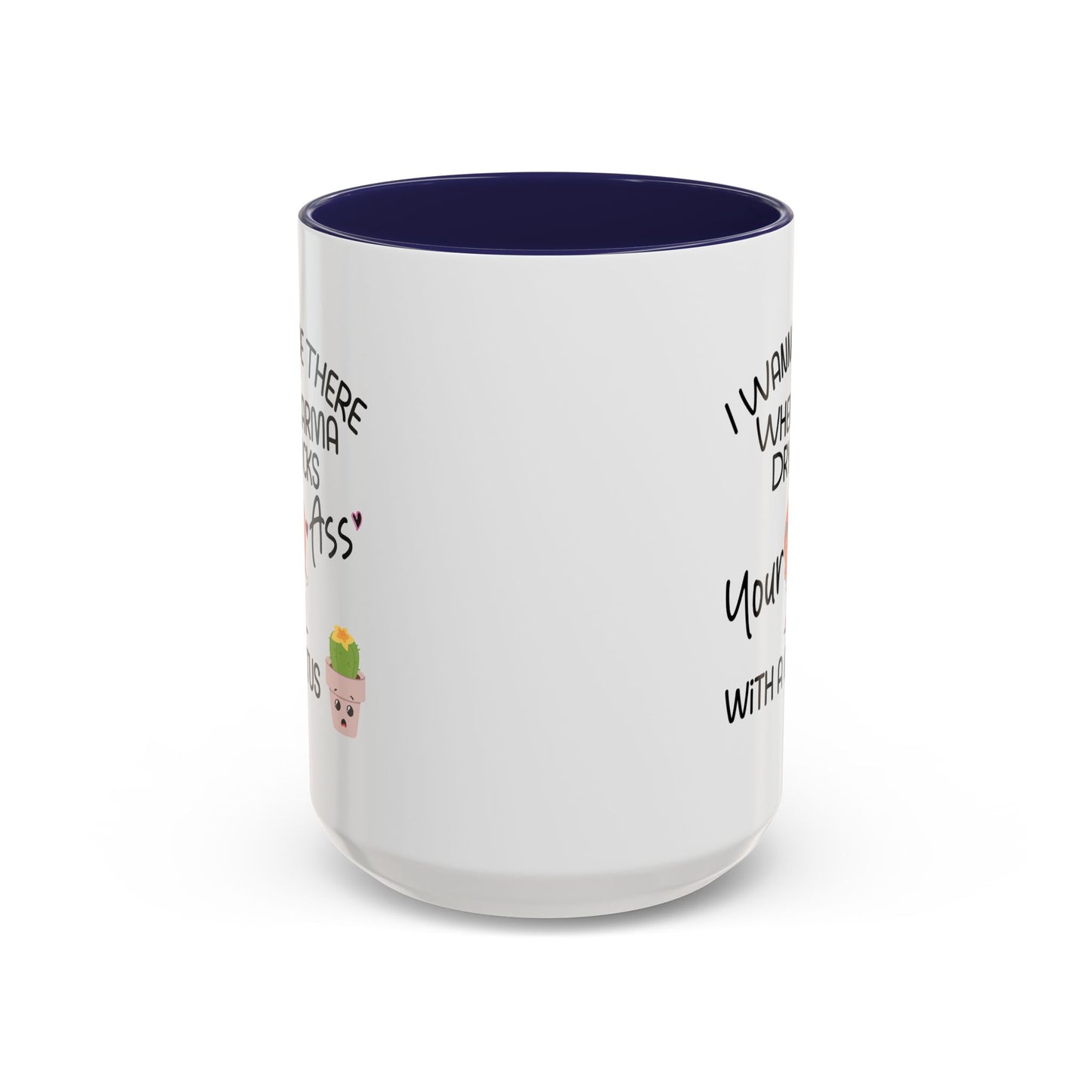 Adult Mug - I Wanna Be There When Karma