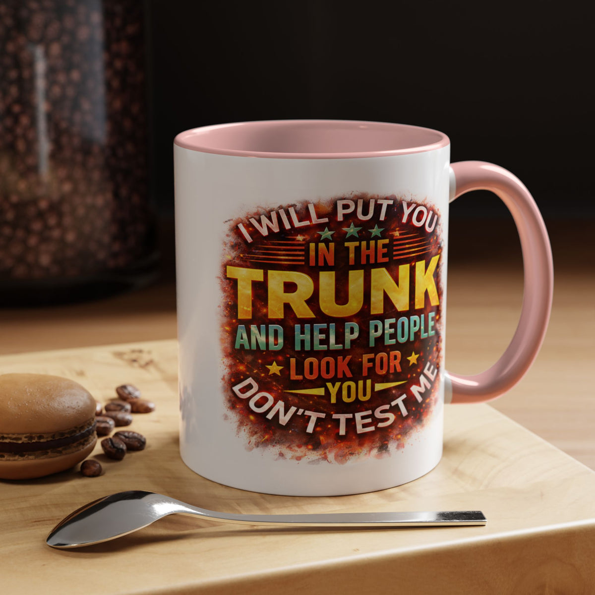 Humor Mug - I Will Put You In The Trunk