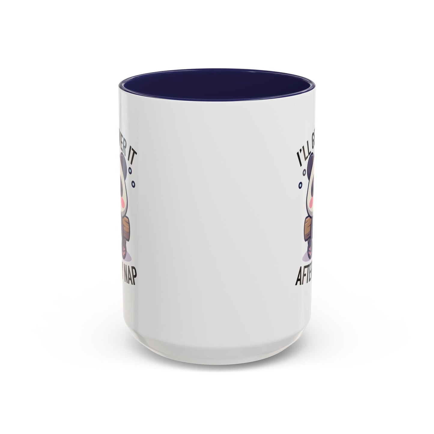 Humor Mug - I'll Get Over It After My Nap