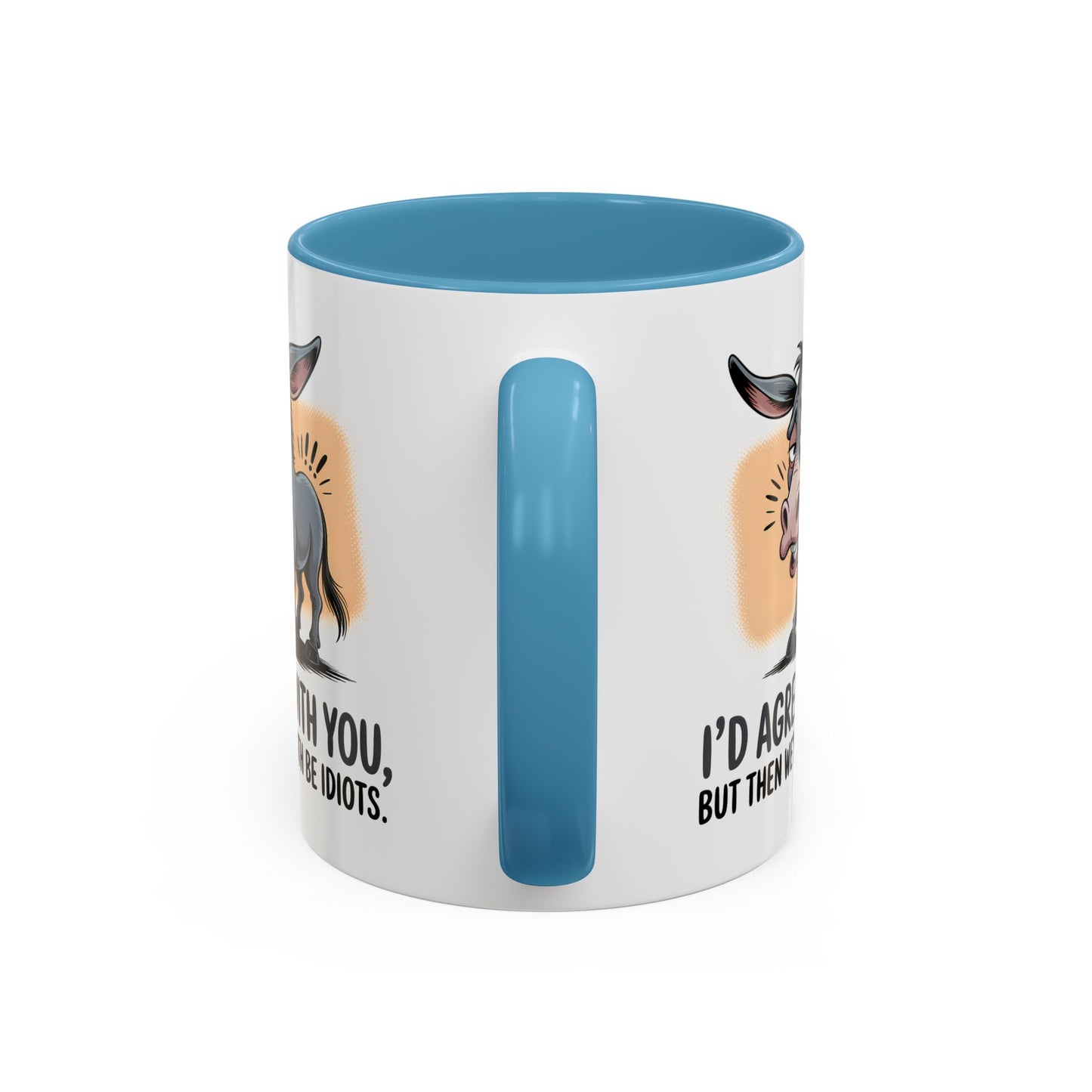 Humor Mug - I'd Agree With You