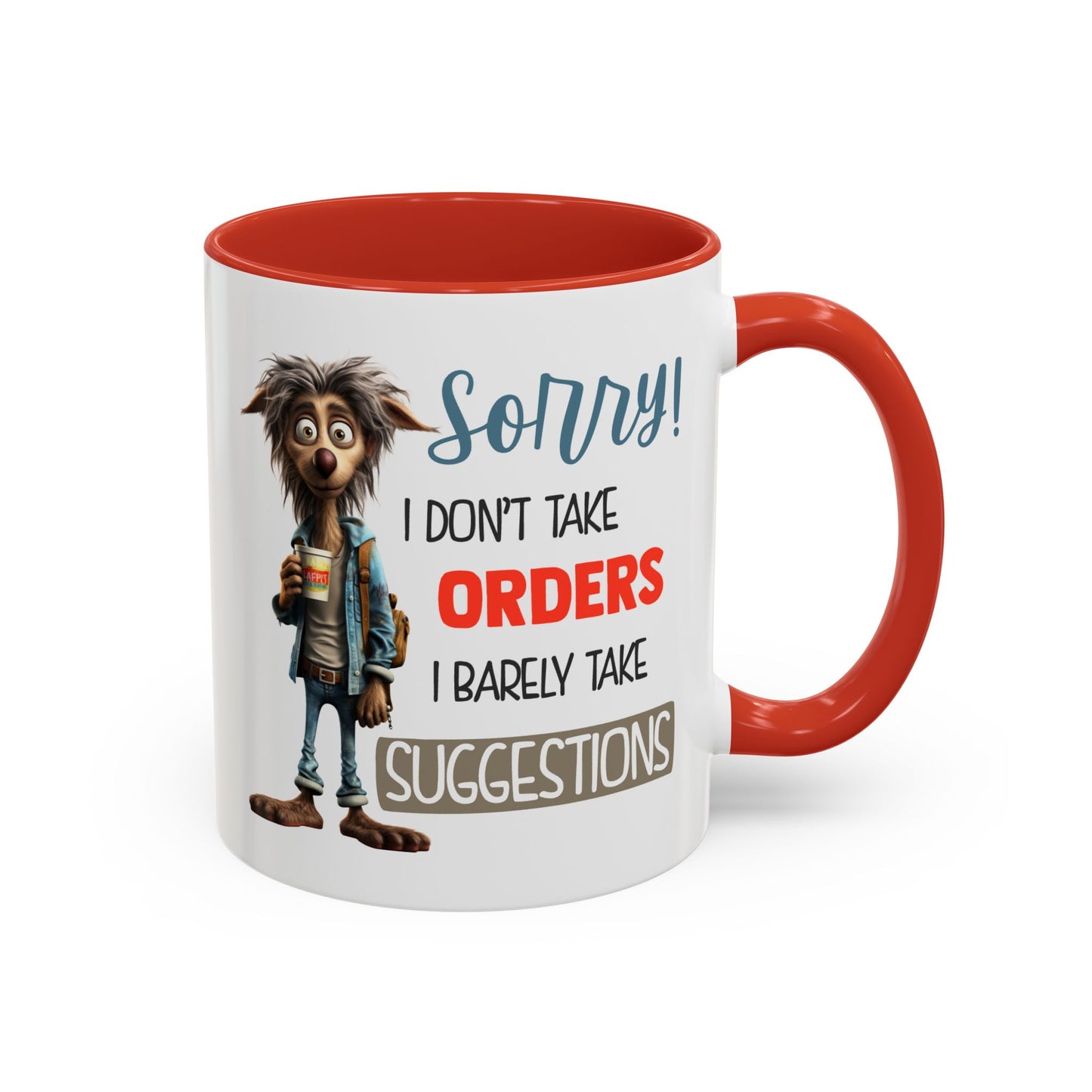 Humor Mug - Sorry I Don't Take Orders