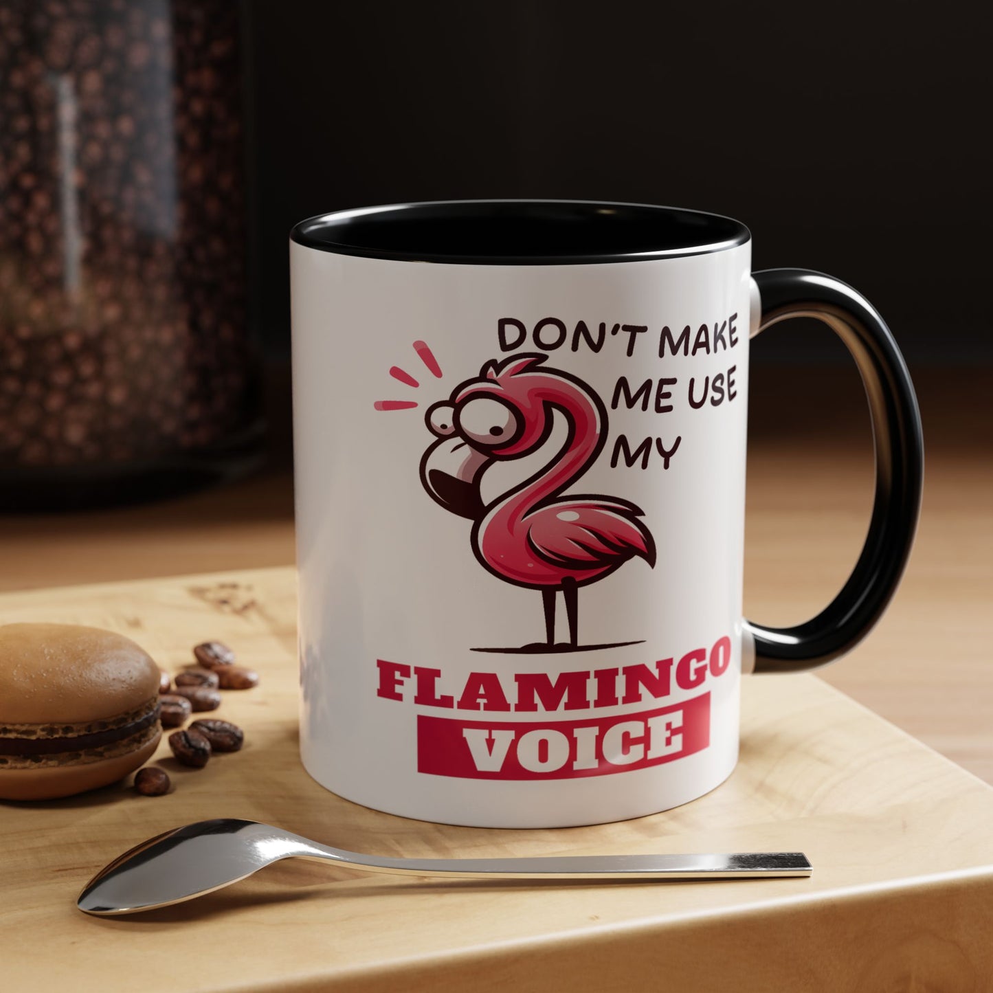 Humor Mug - Don't Make Me Use My Flamingo Voice