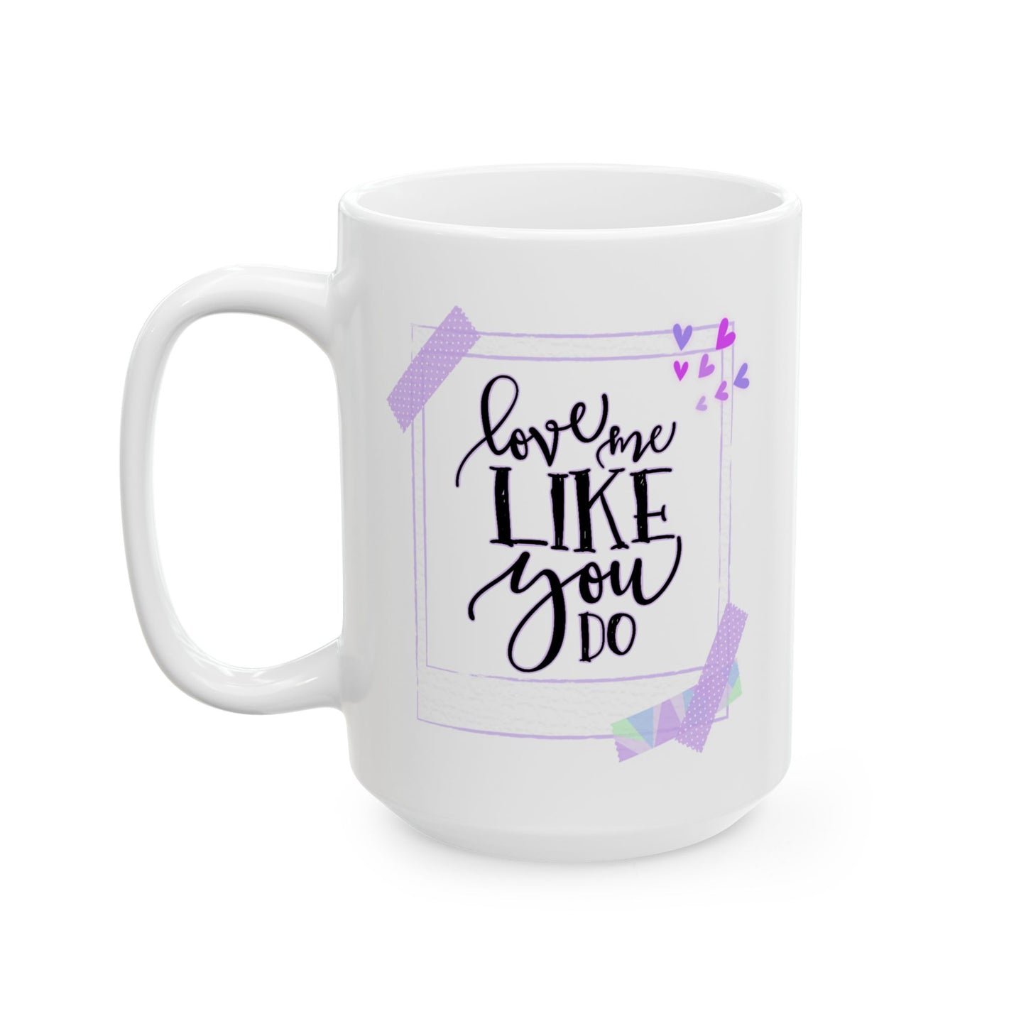 Anniversary Mug - Love Me Like You Do