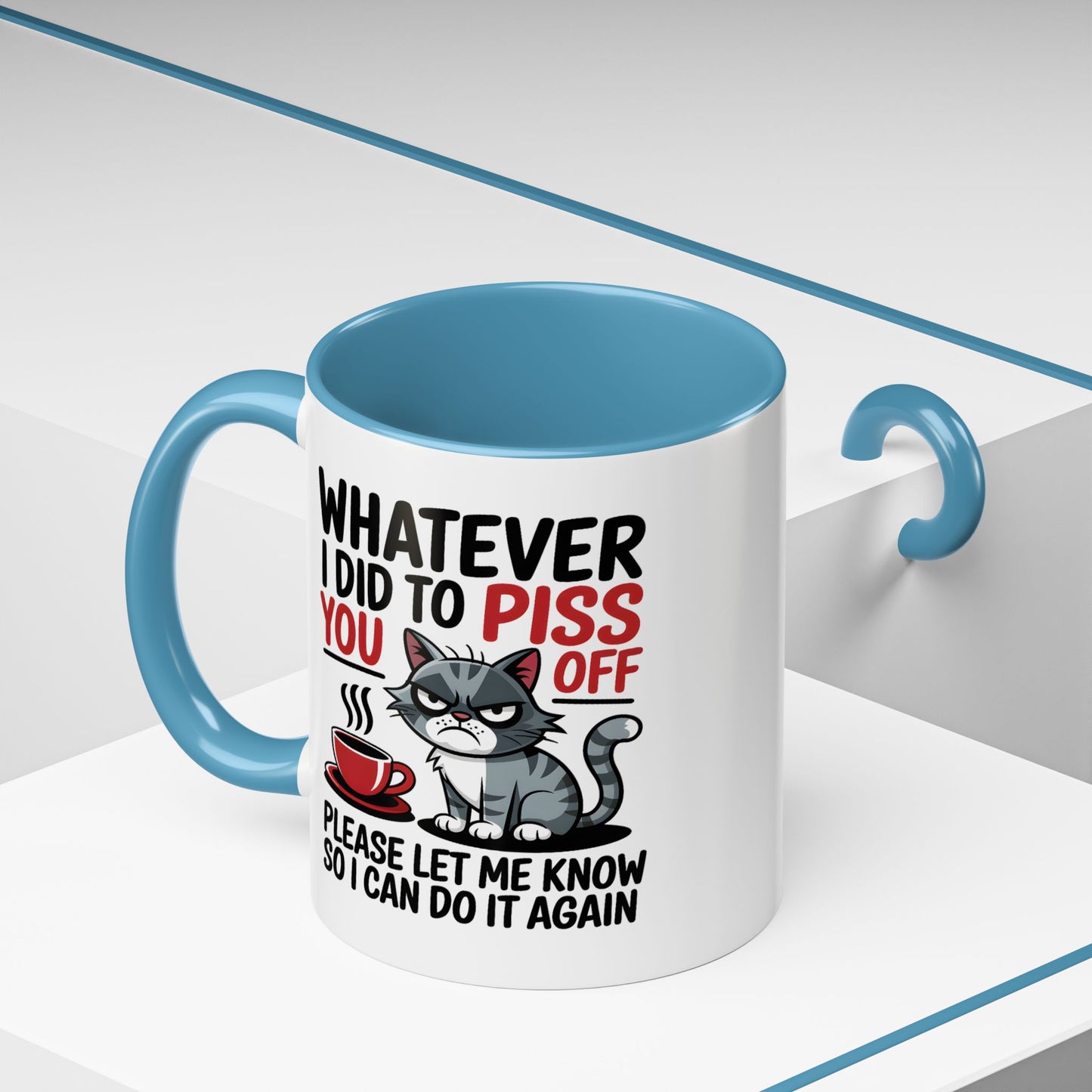 Humor Mug - Whatever I Did to Piss You Off