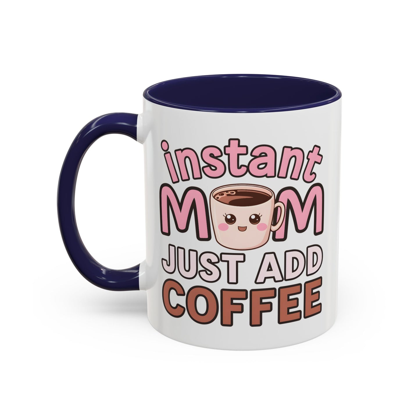 Humor Mug - Instant Mom Just Add Coffee