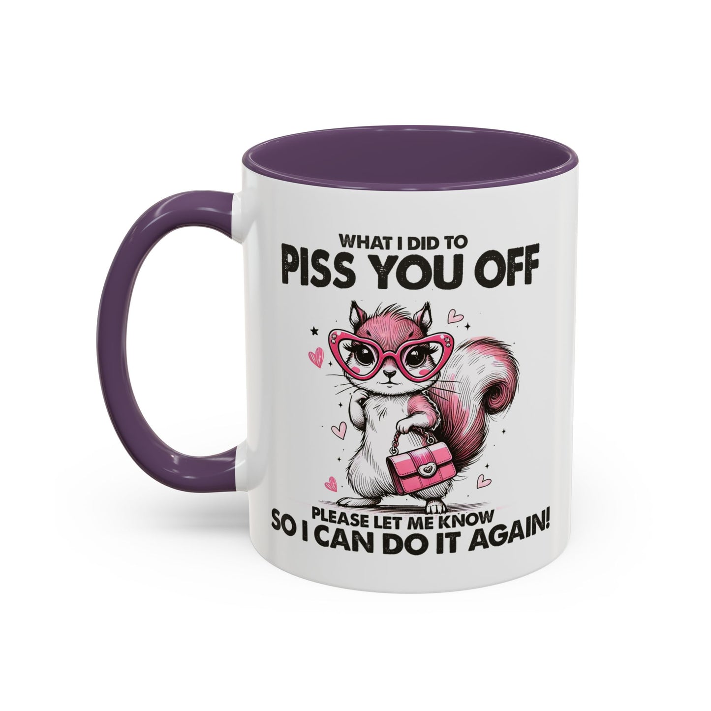 Adult Mug - What I Did To Piss You Off