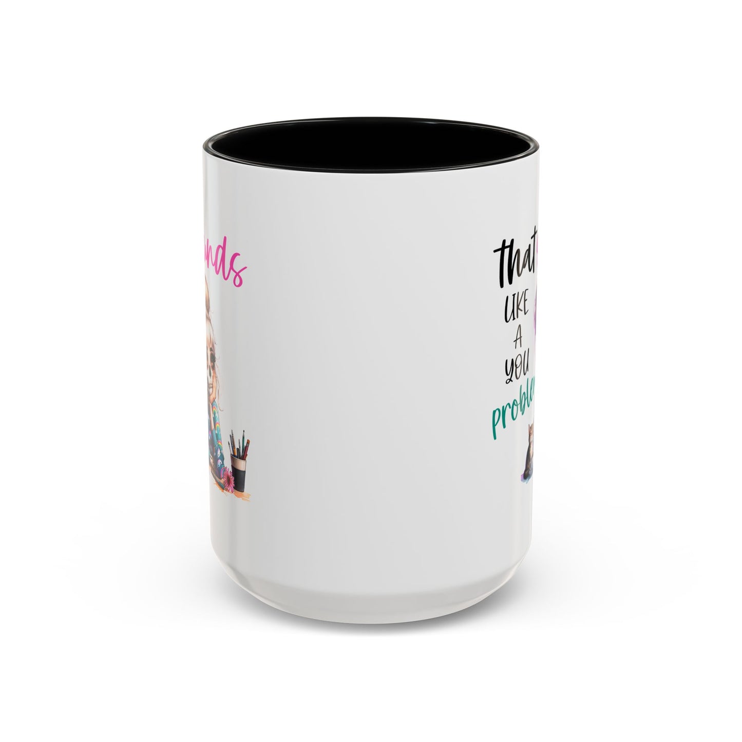 Humor Mug - Sounds Like a You Problem