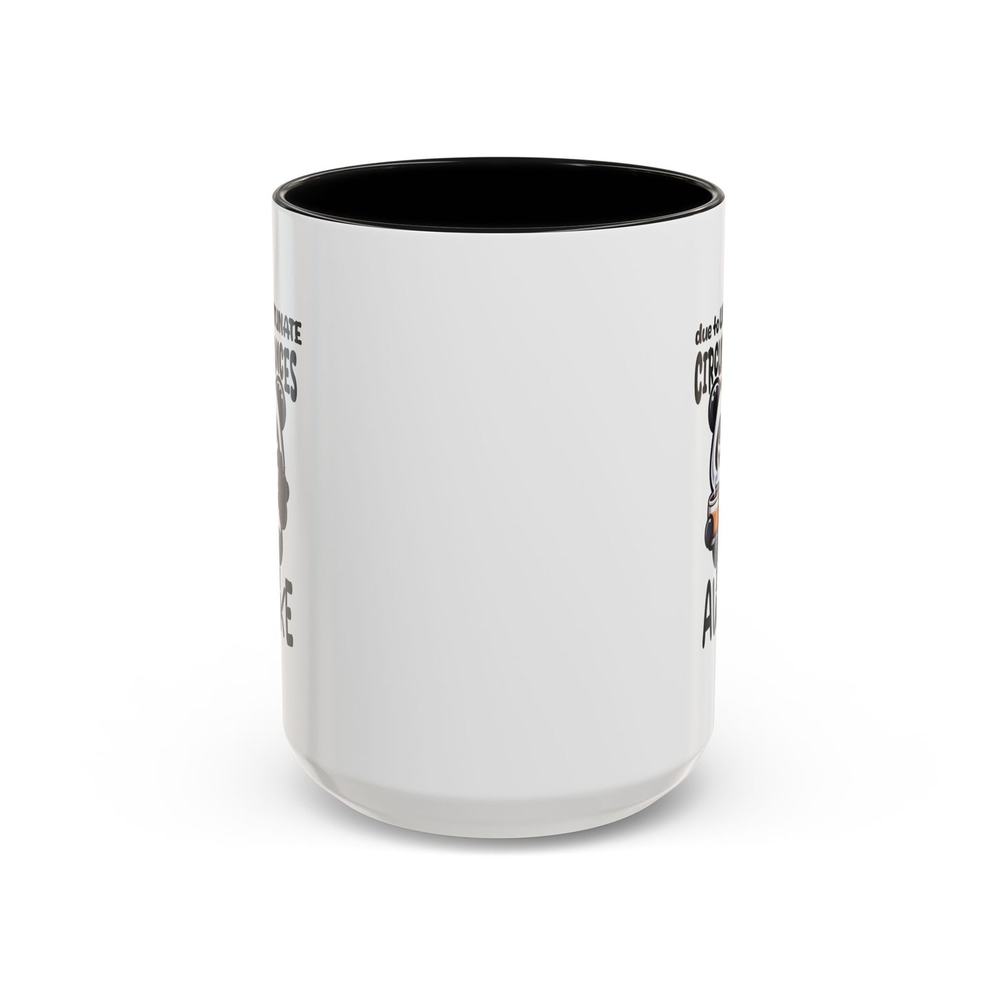 Humor Mug - Due to Unfortunate Circumstances