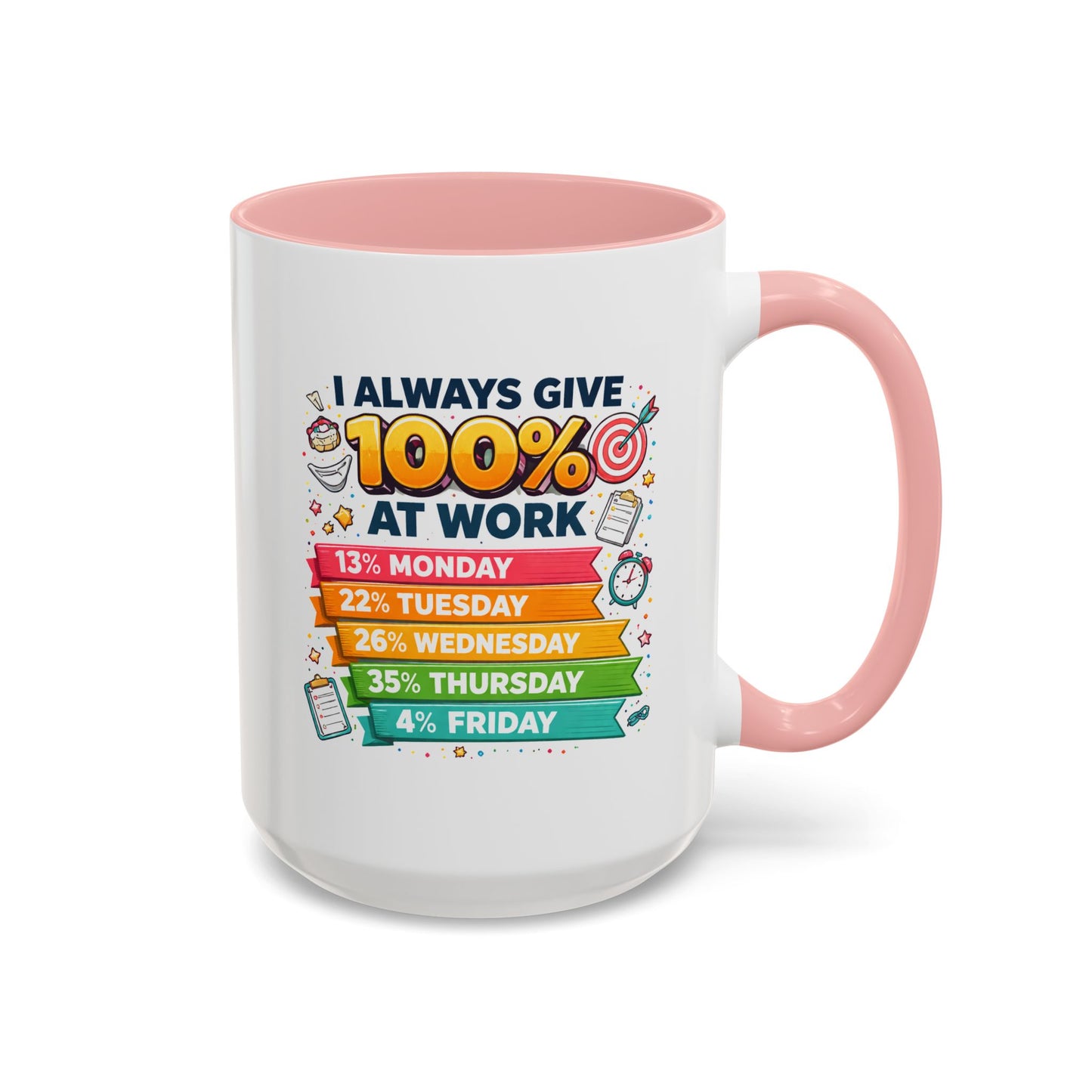 Humor Mug - I Always Give 100% At Work