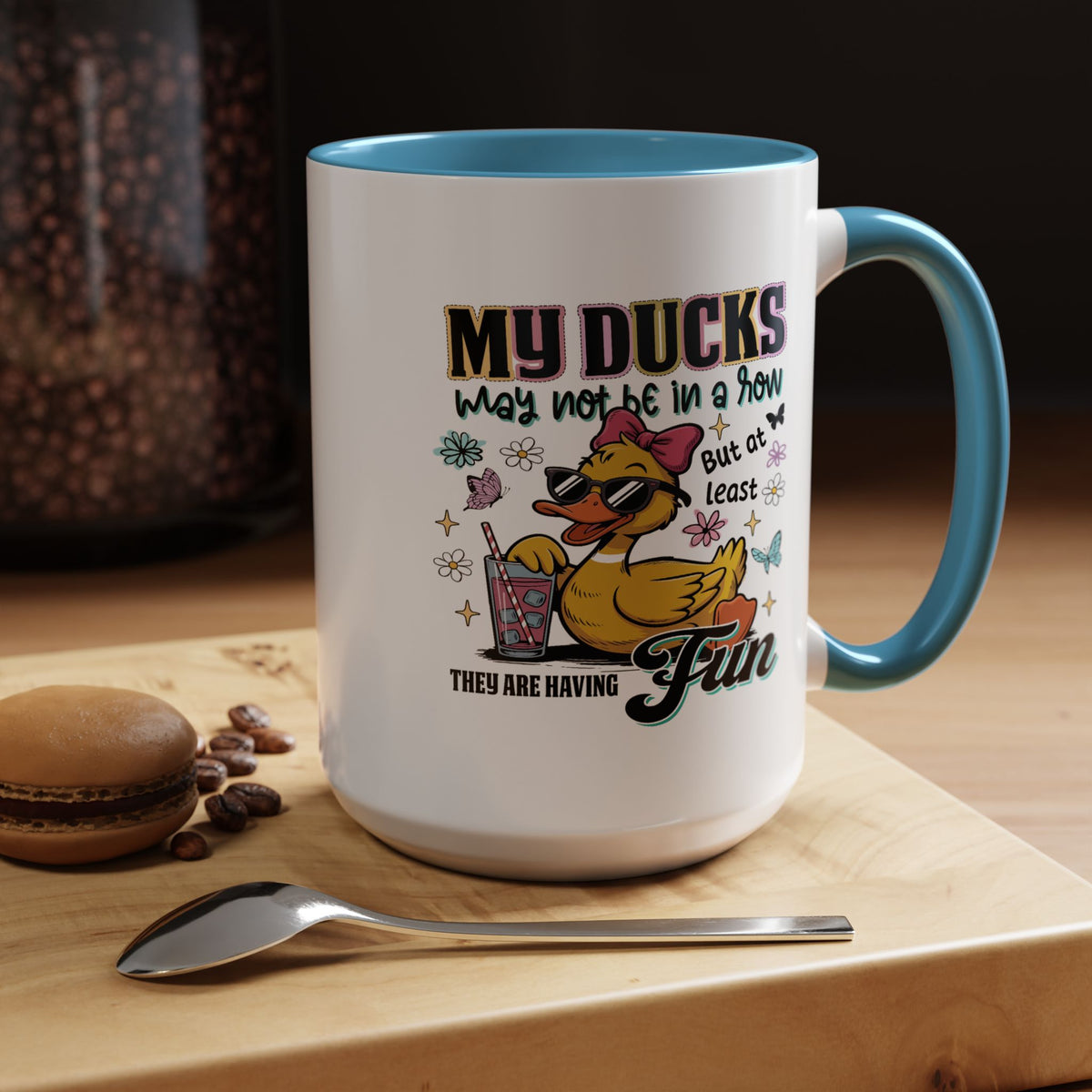 Humor Mug - My Ducks May Not Be In a Row