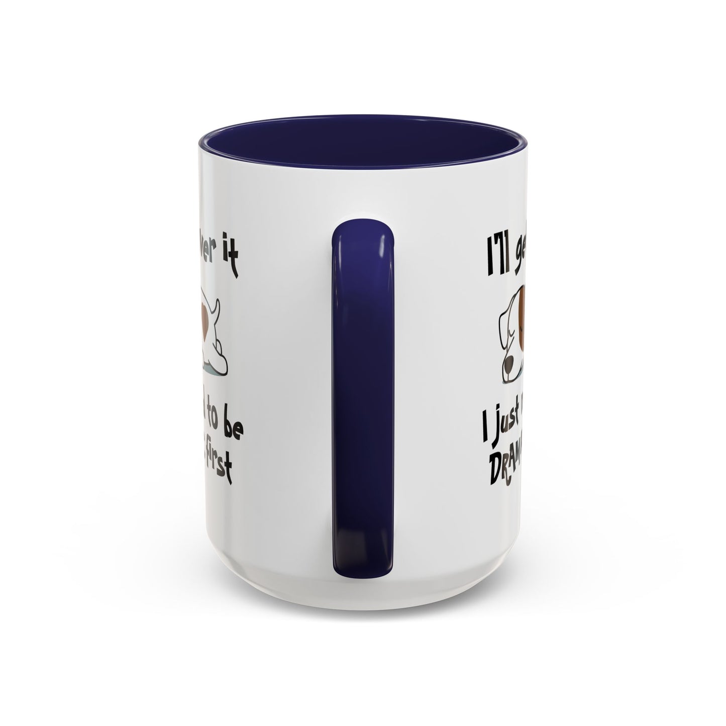 Humor Mug - I'll Get Over It Dog