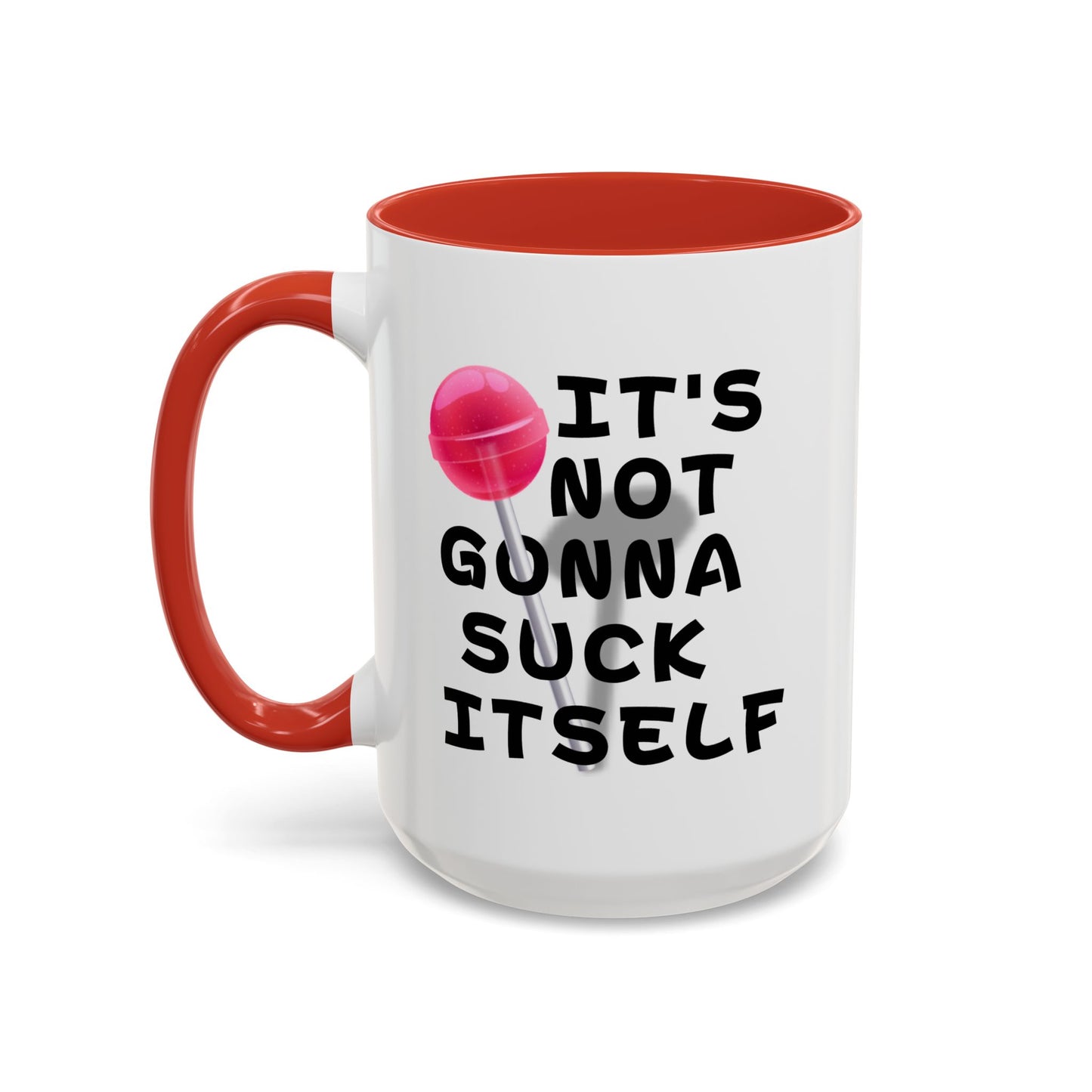 Adult Mug - It's Not Gonna Suck Itself