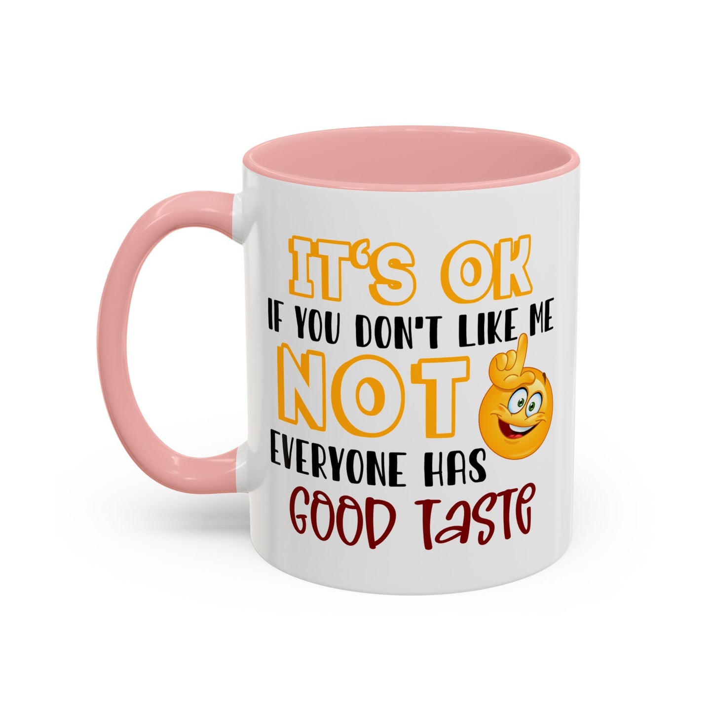 Humor Mug - It's Ok If You Don't Like Me