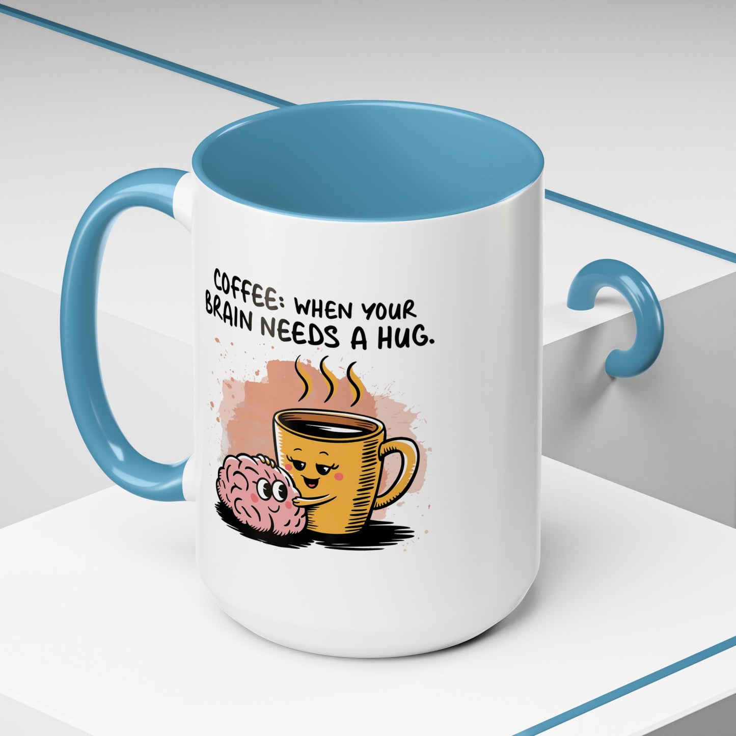 Humor Mug - Coffee When Your Brain Needs a Hug