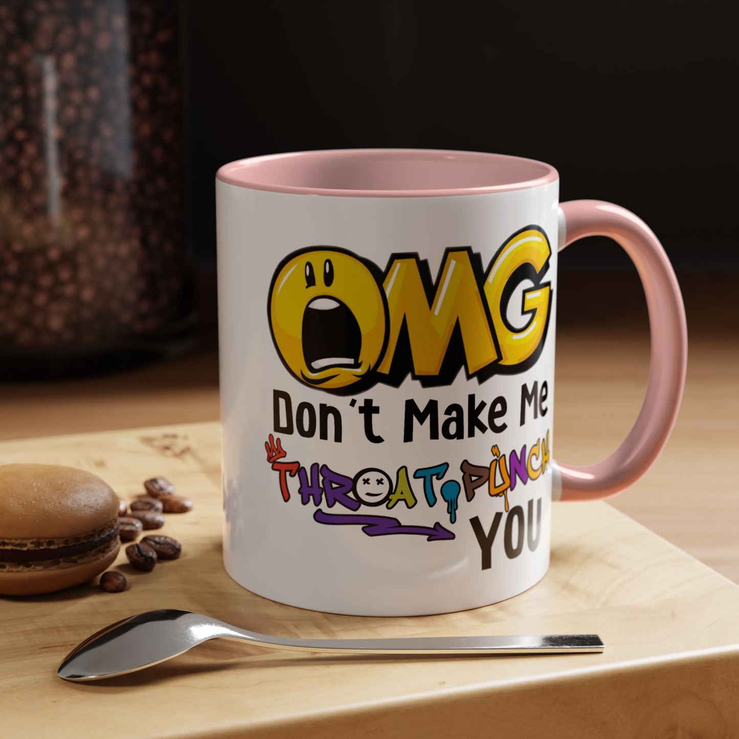 Humor Mug - OMG Don't Make Me throat Punch You