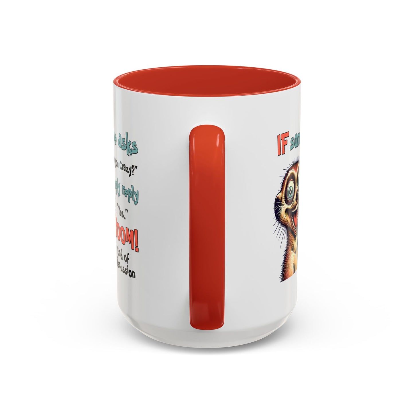 Humor Mug - If Someone Asks Are You Crazy