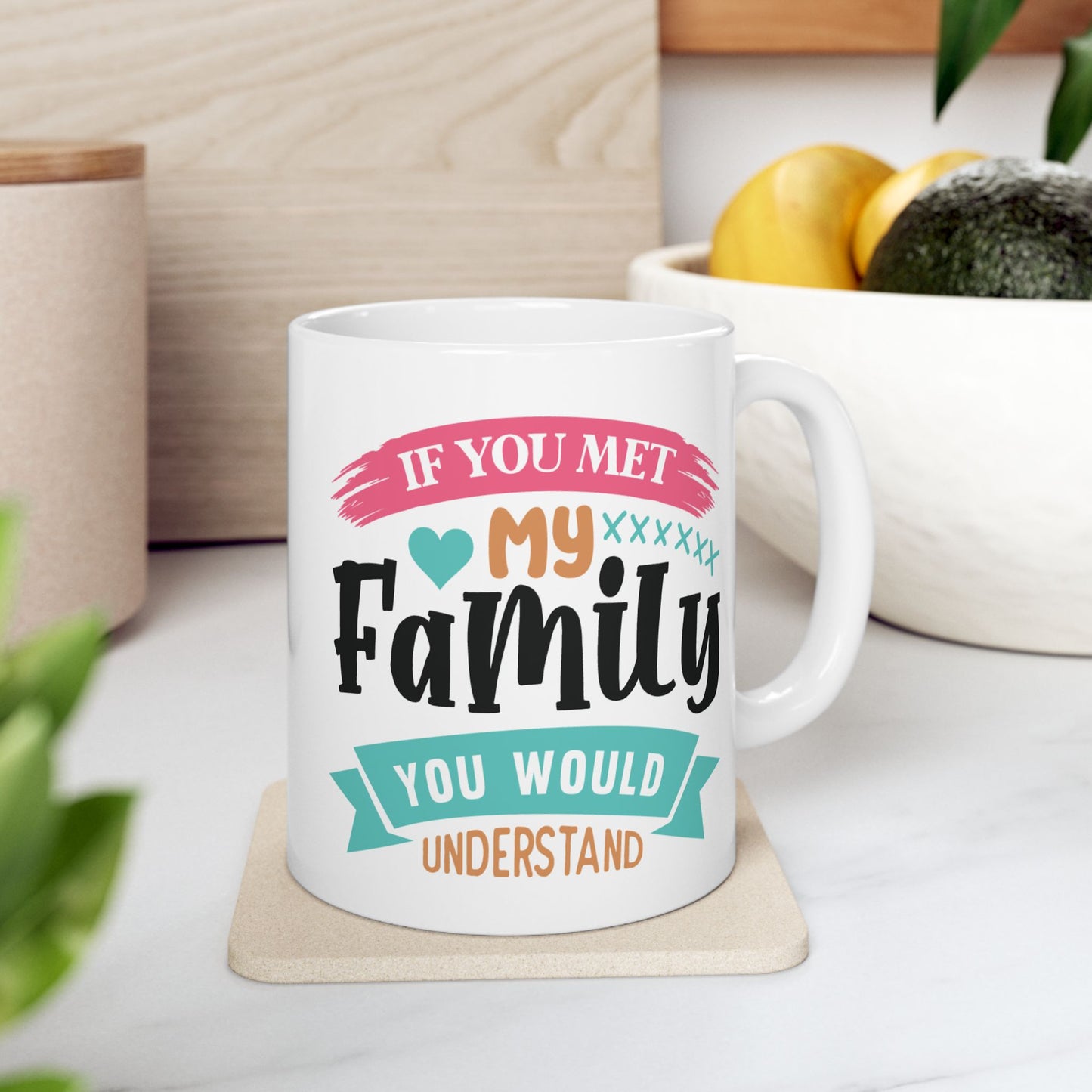 Humor Mug - If You Met My Family