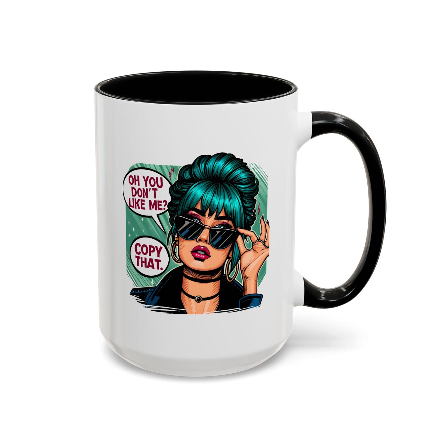 Humor Mug - Oh You Don't Like Me Copy That