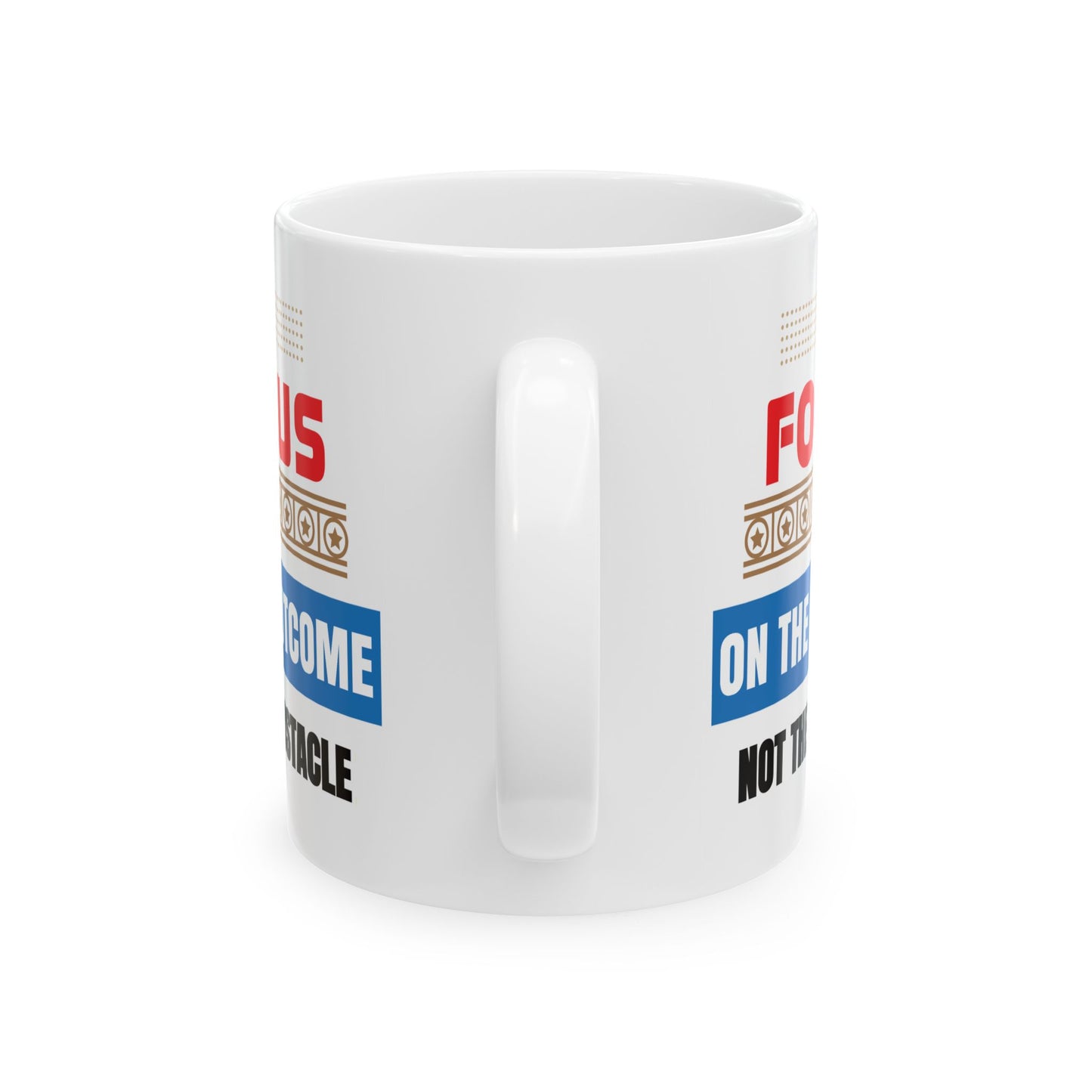 Motivation Mug - Focus on The Outcome Not the Obstacle