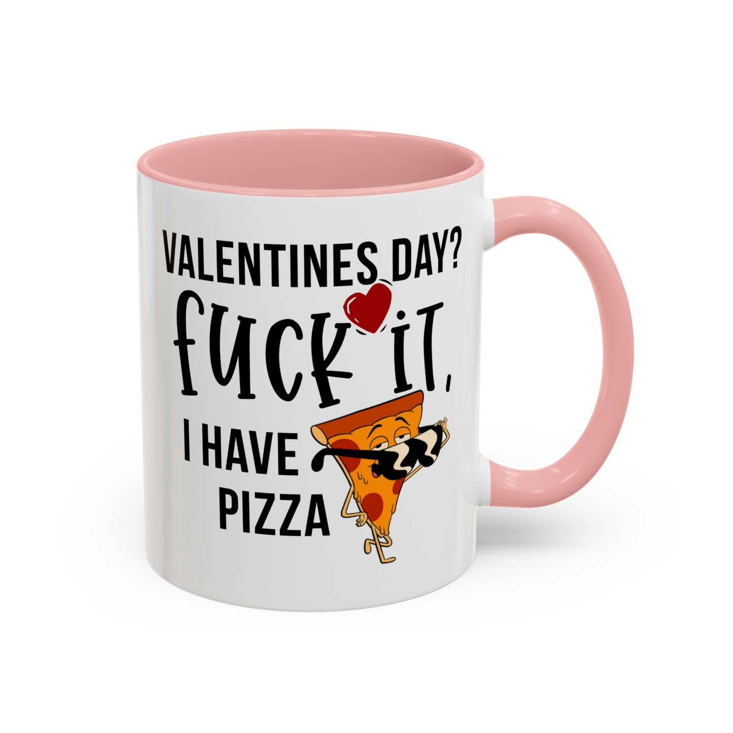 Adult Mug - Valentines Day Fuck It I Have Pizza
