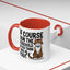 Animal Mug - Of Course I Run This Household