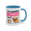 Humor Mug - I Am Always Running Late