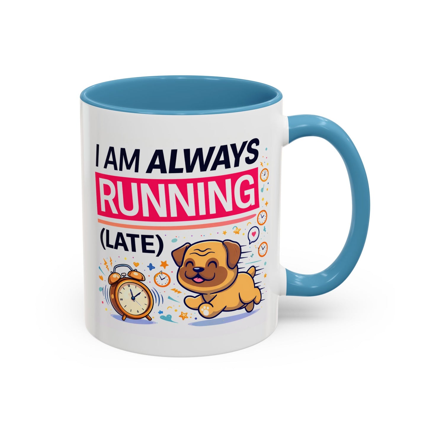 Humor Mug - I Am Always Running Late