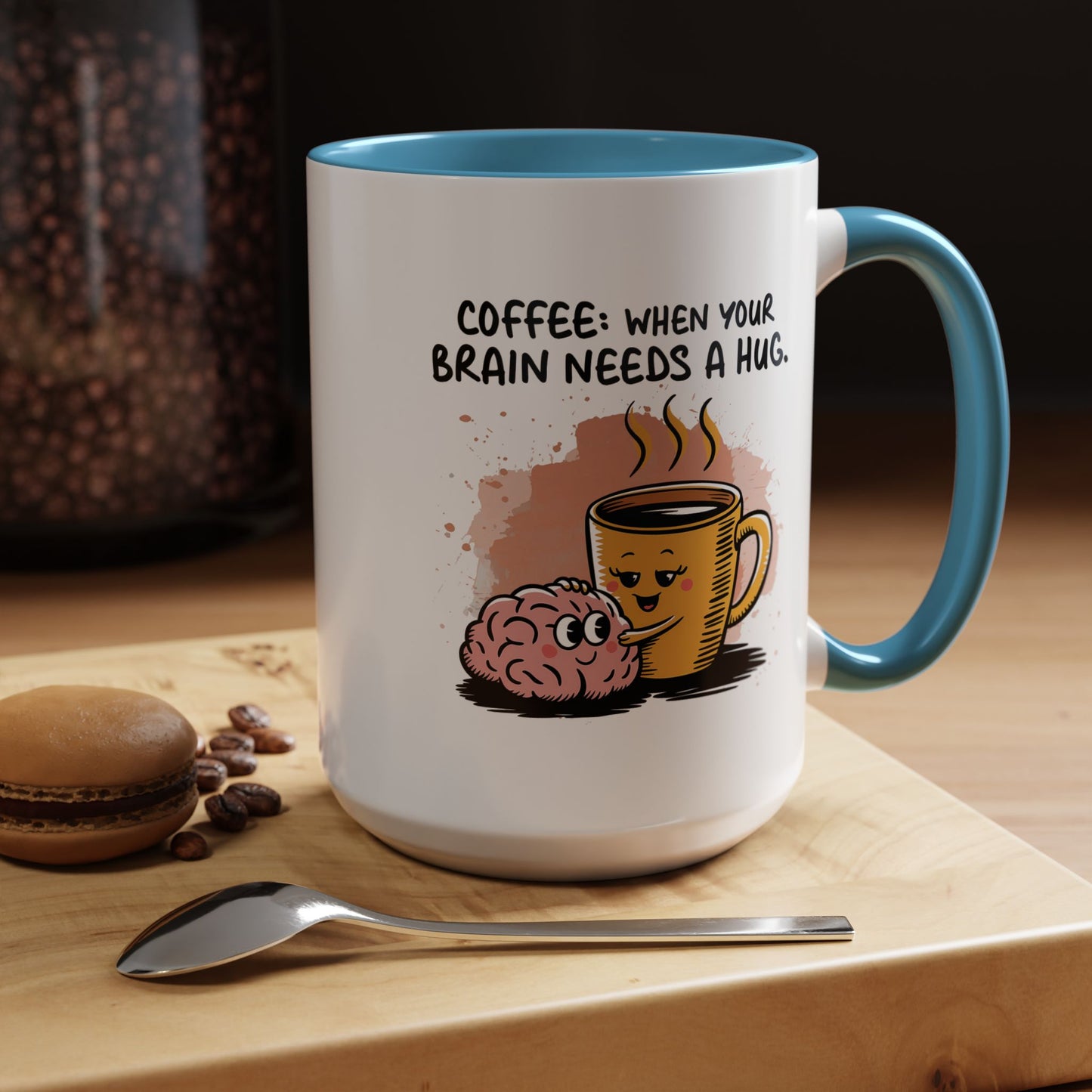 Humor Mug - Coffee When Your Brain Needs a Hug
