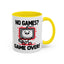 Humor Mug - No Games