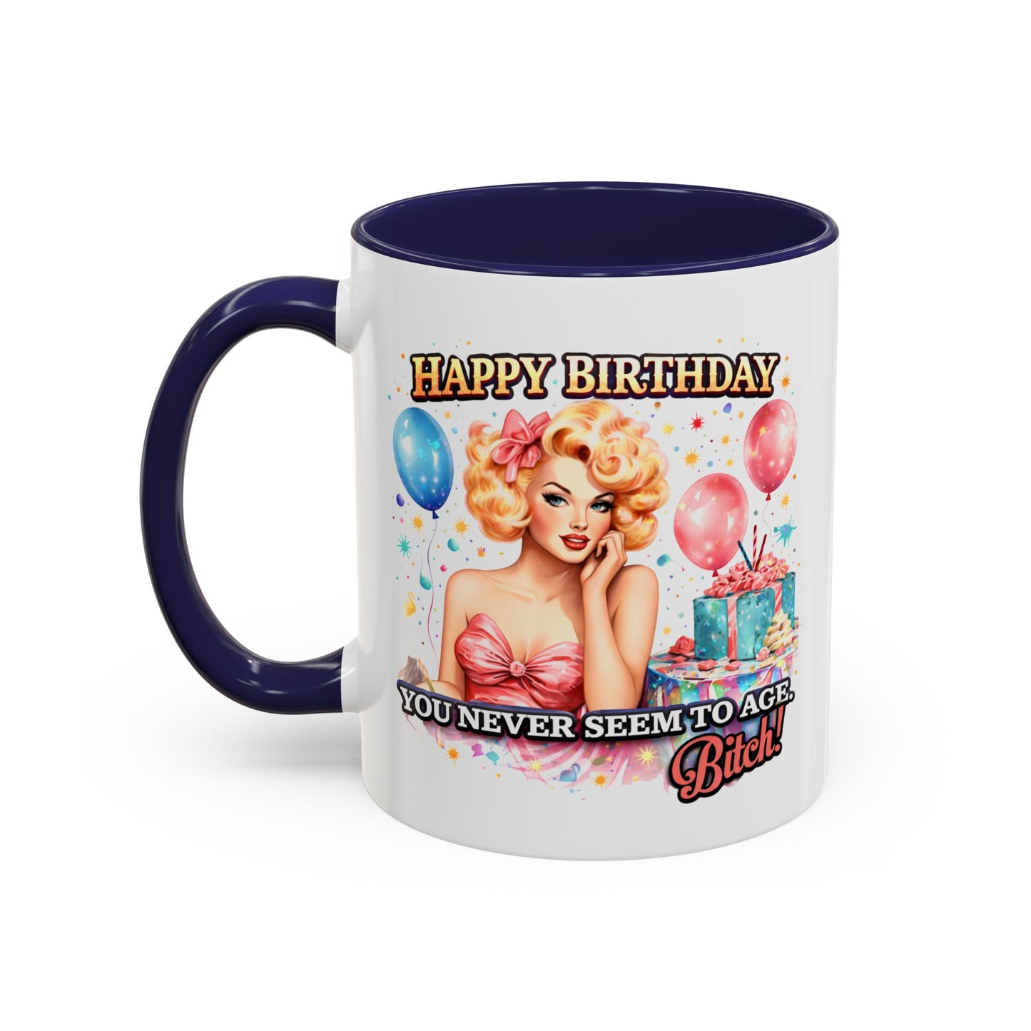 Birthday Mug - You Never Seem To Age Bitch!
