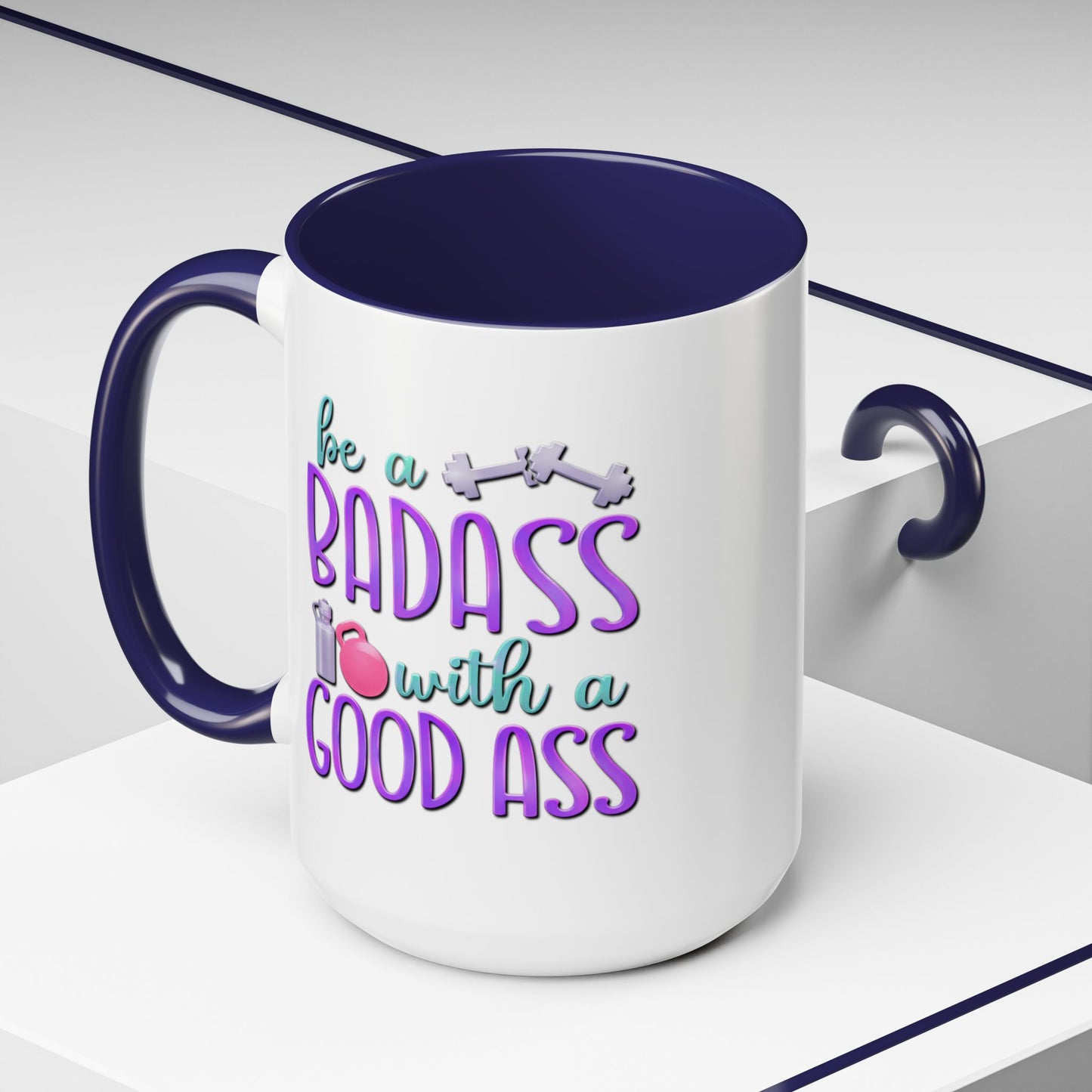 Humor Mug - Be a Badass With a Good Ass