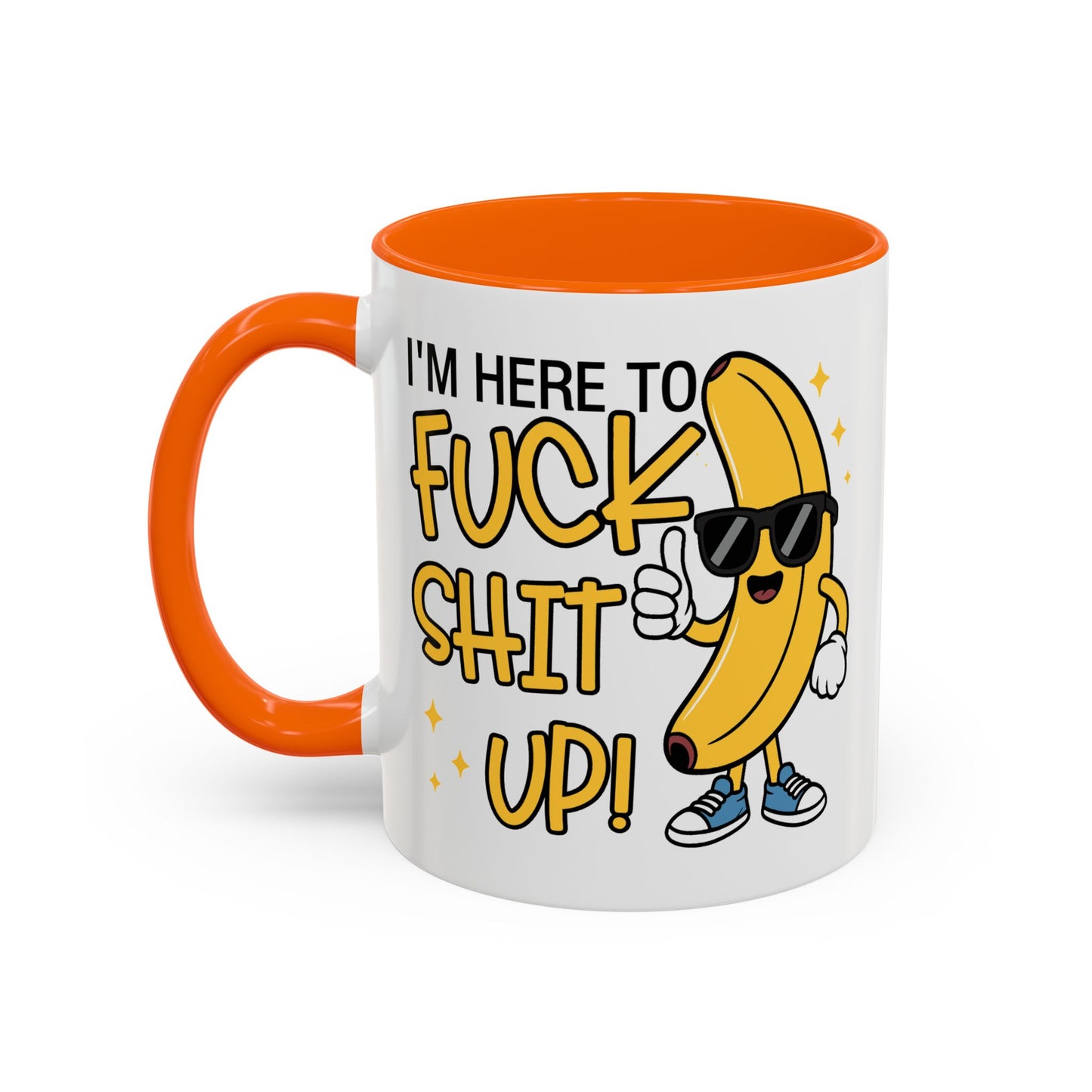 Adult Mug - I'm Here to Fuck Shit Up