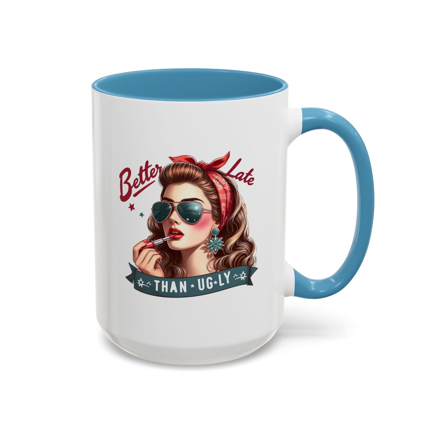 Humor Mug - Better Late Than Ugly