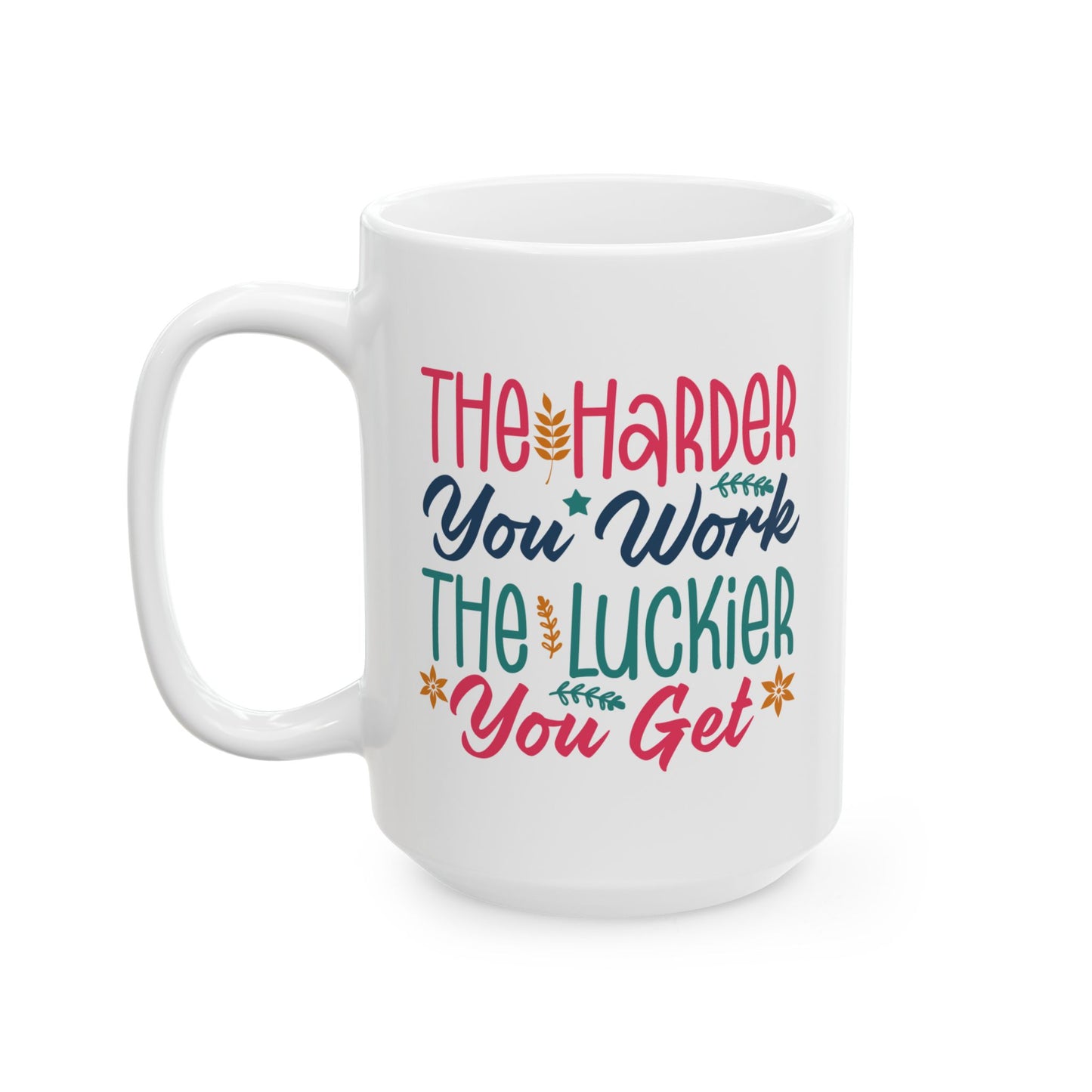 Motivation Mug - The Harder You Work The Luckier You Get