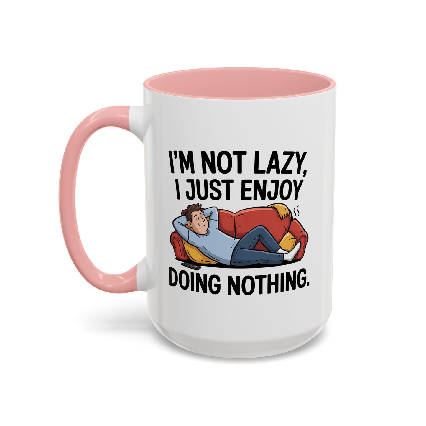 Humor Mug - I'm Not Lazy I Just Enjoy Doing Nothing
