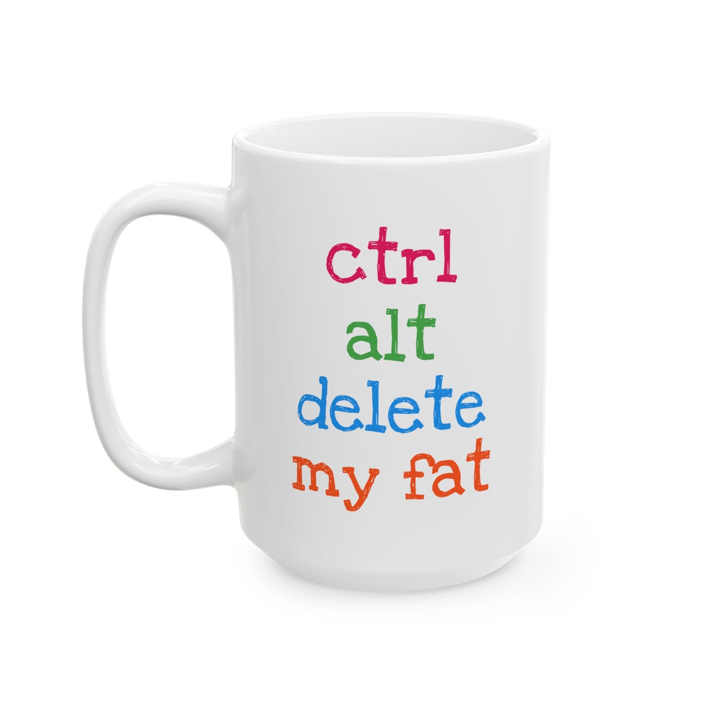 Humor Mug - Ctrl Alt Delete My Fat