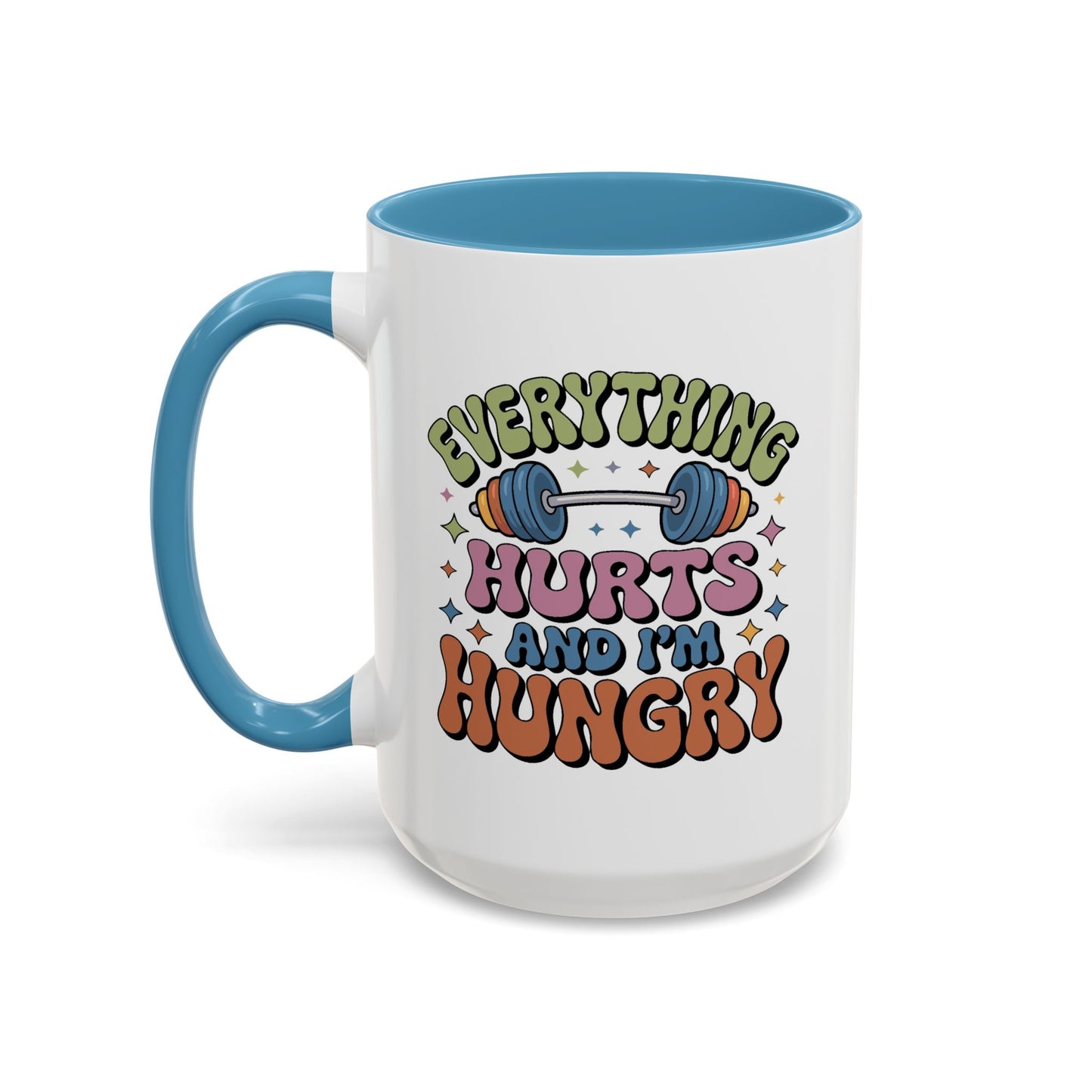 Humor Mug - Everything Hurts and I'm Hungry