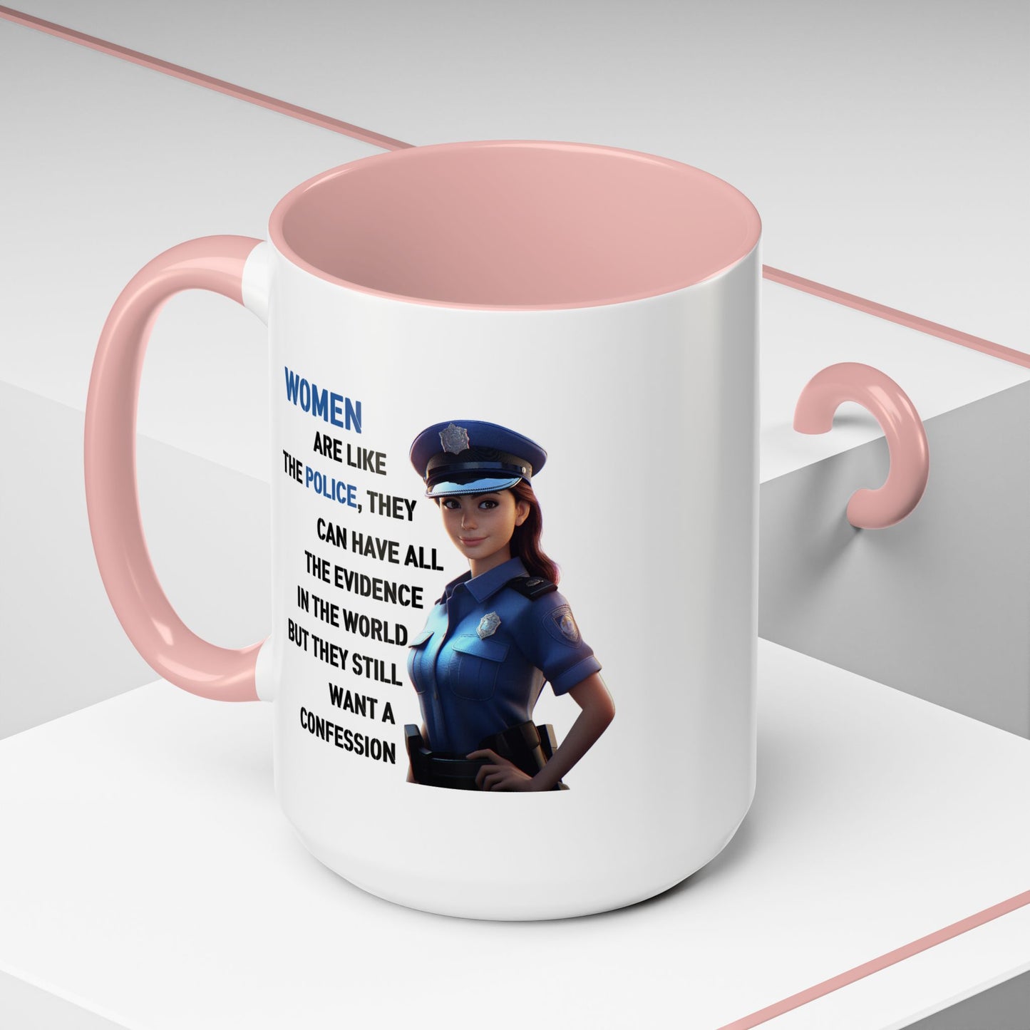 Humor Mug - Woman Are Like The Police