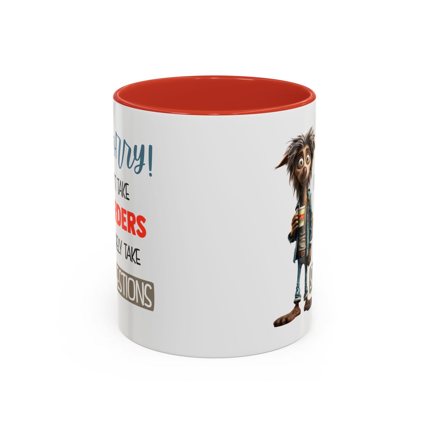 Humor Mug - Sorry I Don't Take Orders
