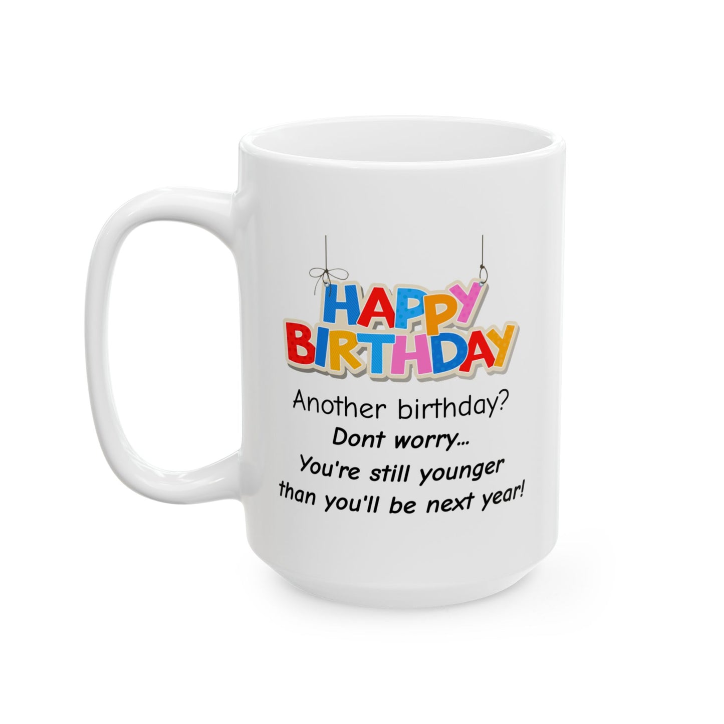Birthday Mug - Another Birthday Don't Worry