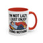 Humor Mug - I'm Not Lazy I Just Enjoy Doing Nothing