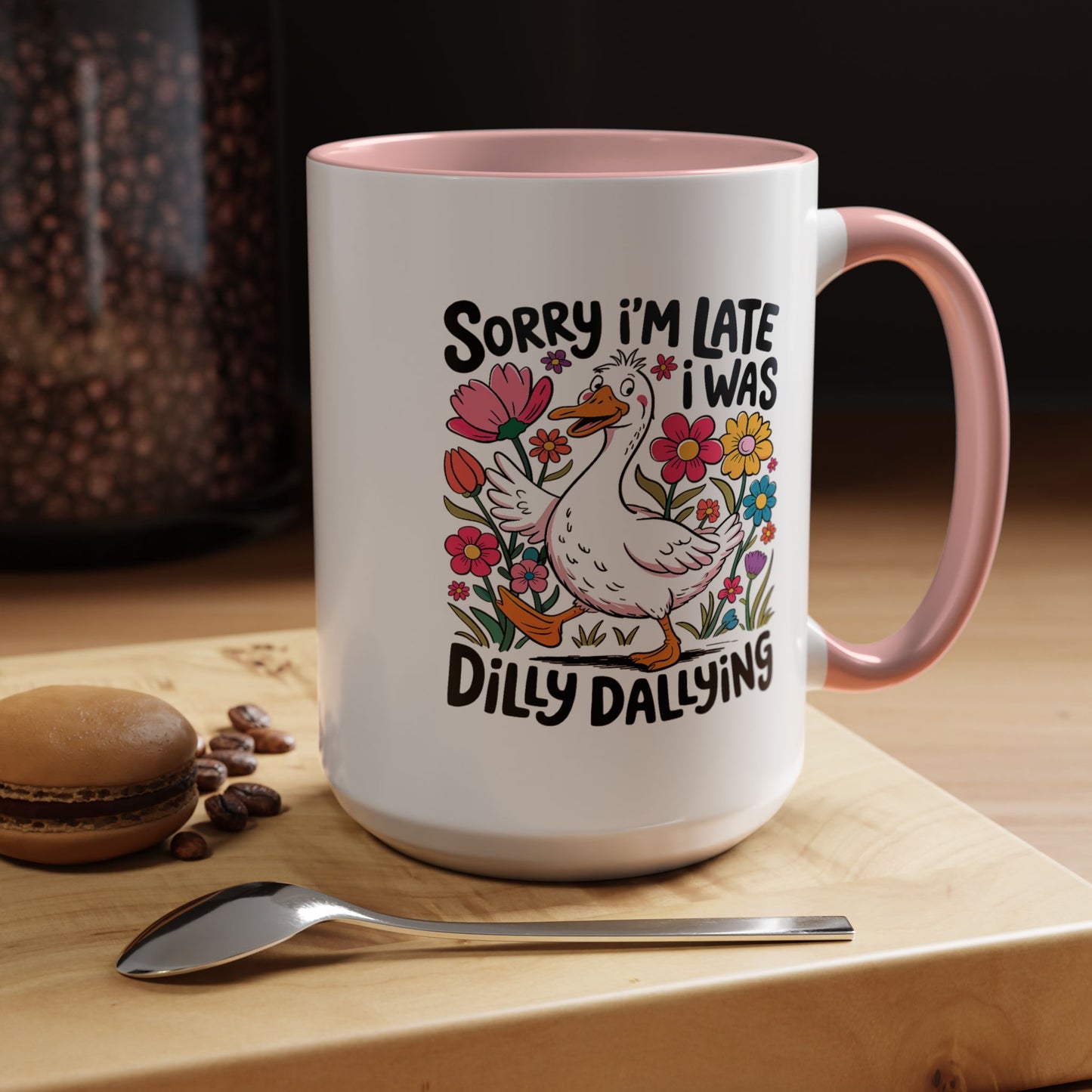 Humor Mug - Sorry I'm Late I Was Dilly Dallying