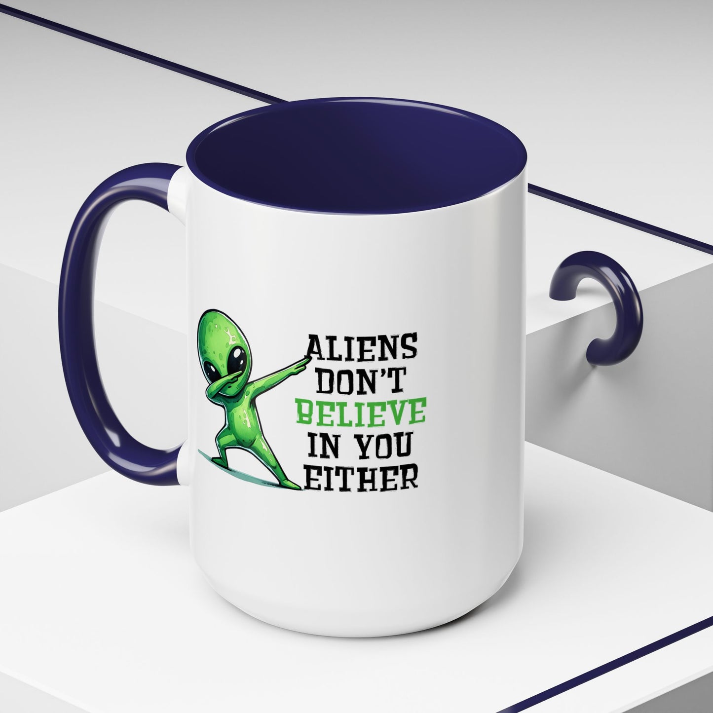 Alien Mug - Aliens Don't Believe In You Either
