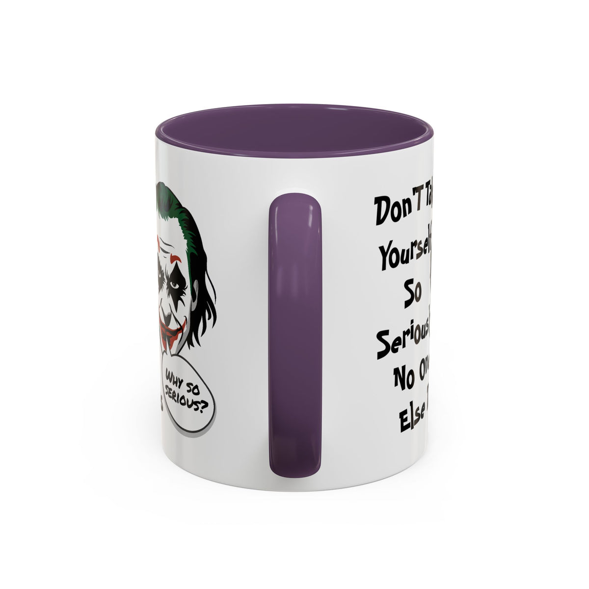 Humor Mug - Don't Take Yourself So Seriously